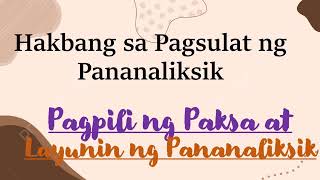 HAKBANG SA PAGSULAT NG PANANALIKSIK: Pagpili ng Paksa at Layunin ng Pananaliksik