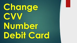 Can I change CVV Number Debit Card?