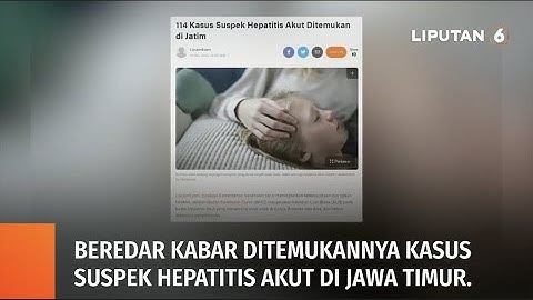 Temuan 114 Kasus Suspek Hepatitis Misterius di Jawa Timur. Apa Hasil Verifikasinya? | Liputan 6