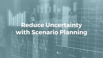 Reduce Uncertainty with Scenario Planning