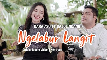 Dara Ayu Ft. Bajol Ndanu - Ngelabur Langit (Official Music Video) | KENTRUNG