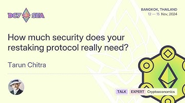 How much security does your restaking protocol really need? by Tarun Chitra | Devcon SEA