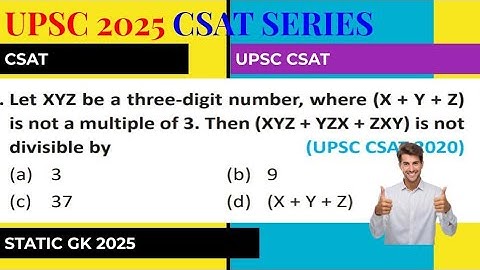 UPSC CSAT 2025 SERIES | Let XYZ be a three-digit number, where (X+Y+Z) is not a multiple of 3. Then