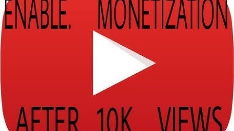 ENABLE MONETIZATION AFTER 10K VIEWS!!!!!!!!!!!!!