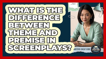 What Is The Difference Between Theme And Premise In Screenplays? - Screenwriter