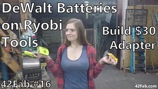 How to use DeWalt Batteries on Ryobi Tools for $30 | Building a DeWalt to Ryobi Adapter  42Fab #16