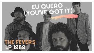 EU QUERO (You'Ve Got It) - THE FEVERS (LP 1989)