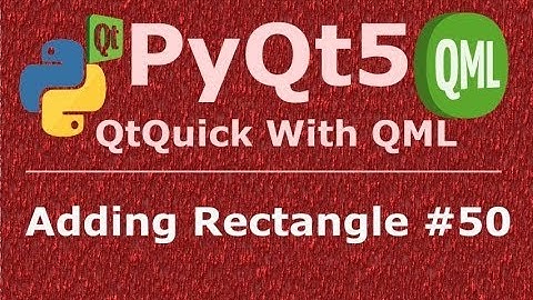50 PyQt5 QtQuick Adding Rectangle To Application