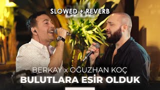 Bulutlara Esir Olduk (Akustik) - Oğuzhan Koç & Berkay | Slowed + Reverb Resimi