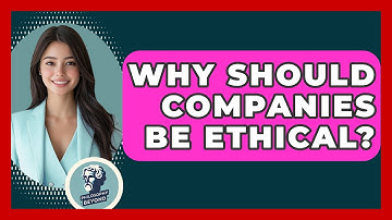 Why Should Companies Be Ethical? - Philosophy Beyond