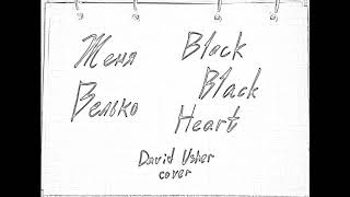 Zhenya Velko - Black Black Heart David Usher Cover