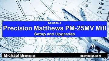 Precision Matthews  PM 25MV Mill - Setup and Upgrades
