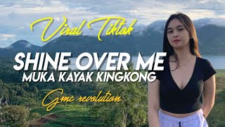 DJ SHINE OVER ME x MUKA KAYA KINGKONG 2022 [ GMC REVOLUTION REMIX ] FULL