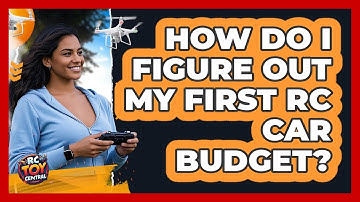 How Do I Figure Out My First RC Car Budget?