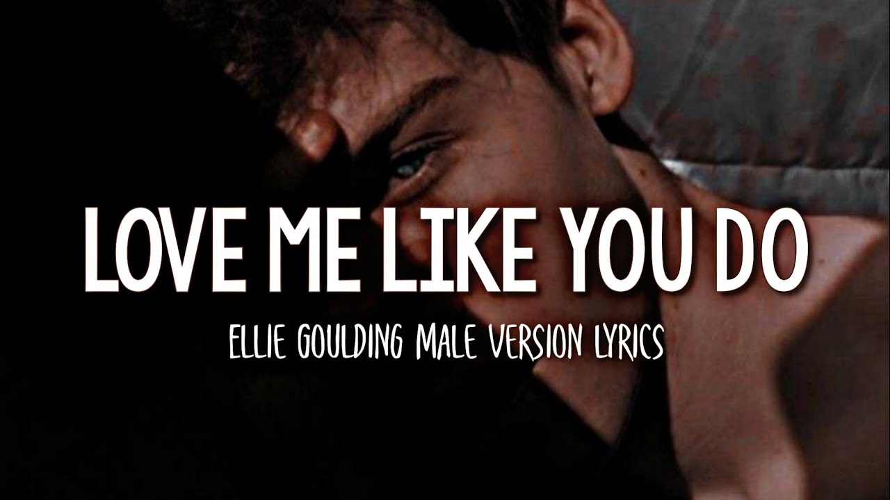 Ellie Goulding   Love Me Like You Do  Male Version Lyrics