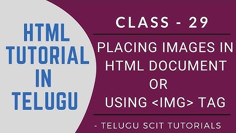 HTML || Class - 29 || Placing Images in HTML Document || Using IMG tag || Telugu Scit Tutorials