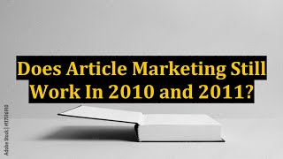 Details Does Article Marketing Still Work In 2010 and 2011 Guide