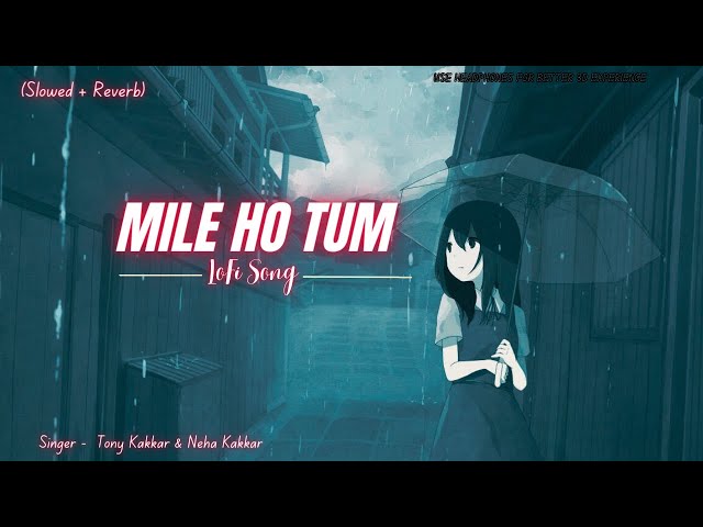 Mile Ho Tum - Reprise Version (Slowed+Reverb) LoFi Song By Neha Kakkar, Tony Kakkar|Hits of 2024| class=