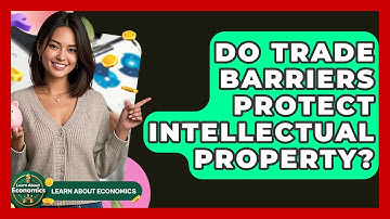 Do Trade Barriers Protect Intellectual Property? - Learn About Economics