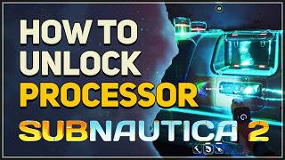 How to unlock Processor Blueprint Subnautica 2