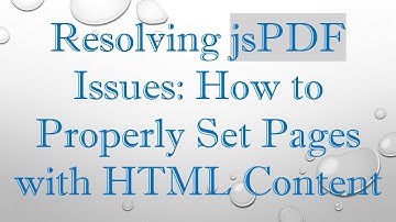 Resolving jsPDF Issues: How to Properly Set Pages with HTML Content