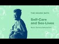 The Sound Bath Podcast: Self-Care and Sex-Lives with Nana Darkoa Sekyiamah