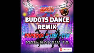 BUDOTS DANCE REMIX(PAPADOL x TIW TIW)