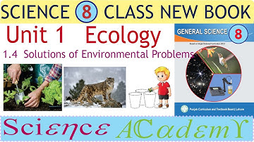 Class 8 General Science Unit 1 Ecology Topic 1.4 Solutions of environmental problems