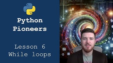 Python Pioneers: Lesson 6 - While Loops
