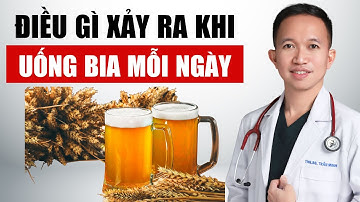 Điều gì xảy ra khi UỐNG BIA mỗi ngày? | Bác Sĩ Trần Minh