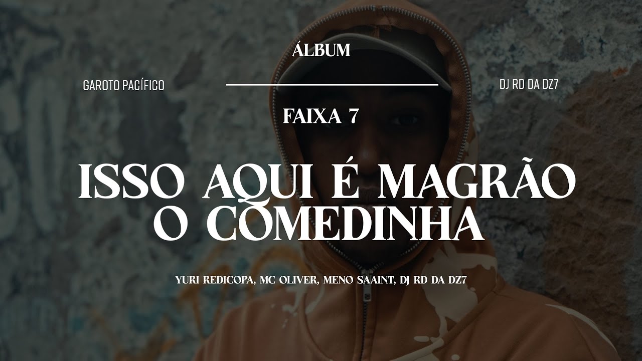 7. ISSO AQUI É MAGRÃO O COMEDINHA - MC LCKaiique e Meno Saaint (DJ RD da DZ7) Garoto Pacífico