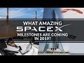 What amazing SpaceX milestones are coming in 2019?
