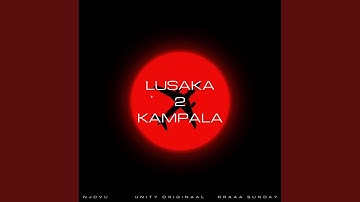 LUSAKA TO KAMPALA (feat. NJOVU & RRAAA SUNDAY)