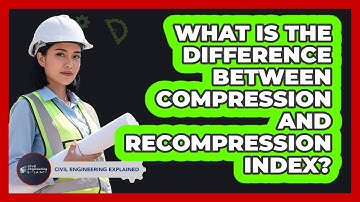 What Is The Difference Between Compression And Recompression Index?