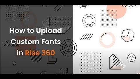 How to Upload Custom Fonts in Rise 360