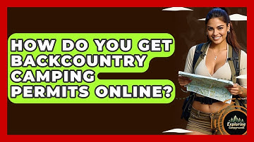 How Do You Get Backcountry Camping Permits Online? - Exploring Campgrounds
