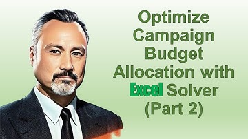 Optimize Ad Campaign Budget Allocation with Excel Solver (Part 2)