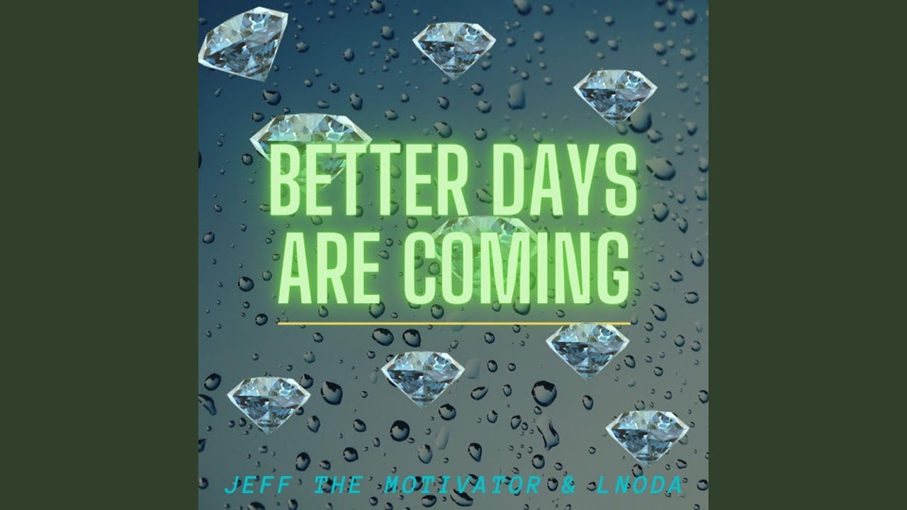 Better Days Are Coming YouTube better-days-are-coming-youtube