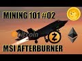 Mining 101, #02 MSI Afterburner and tweaking your efficiency, Beginner Cryptominer Information
