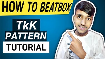 HOW TO BEATBOX | TkK beatbox Pattern | Beatbox Hindi Tutorial |