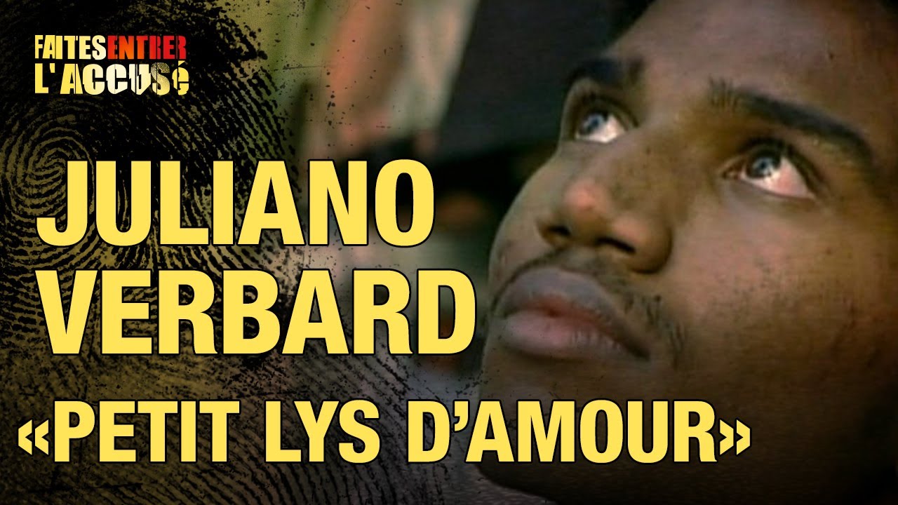 Faites entrer l&rsquo;accusé : Juliano Verbard, « Petit Lys d&rsquo;Amour »