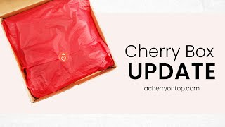 Cherry Box Update + Unboxing