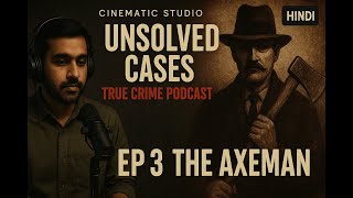 The Axeman of New Orleans | Ep 3 | Unsolved Cases: True Crime Podcast | Hindi | True Crime in Hindi