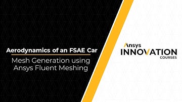 Mesh Generation for an FSAE Car Using Ansys Fluent – Lesson 2