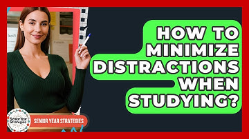 How To Minimize Distractions When Studying? - Senior Year Strategies