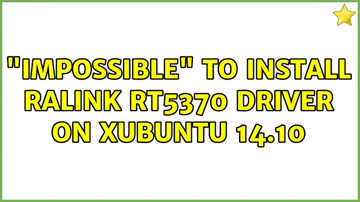 Ubuntu: "Impossible" to install Ralink rt5370 driver on Xubuntu 14.10