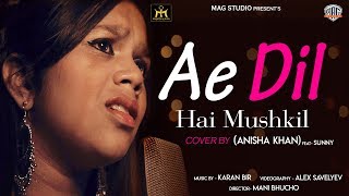 Ae Dil Hai Mushkil Cover By Anisha Khan, Mag Studio Cover Songs 2019