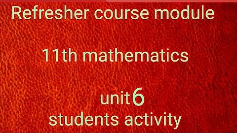 Refresher course module 11th mathematics unit 6 students activity
