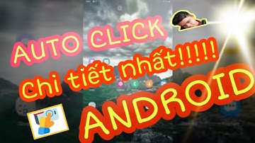 Hướng dẫn sử dụng "Auto click" trên Android - Chi tiết - dễ hiểu