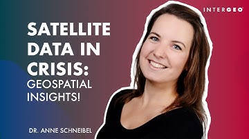 Use of Satellite and Geospatial Data in Crises Management: Insights from Dr. Anne Schneibel